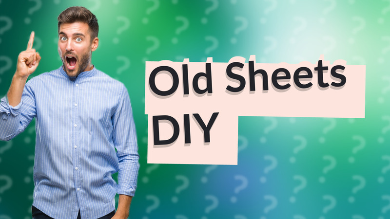 Old Sheets DIY