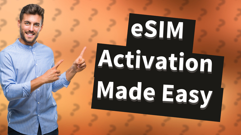 eSIM Activation Made Easy