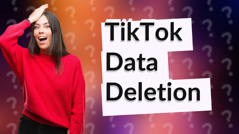 TikTok Data Deletion