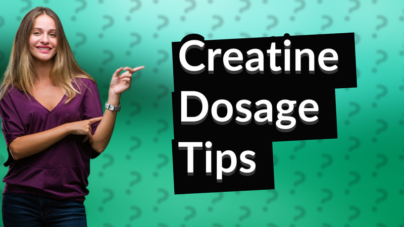 Creatine Dosage Tips