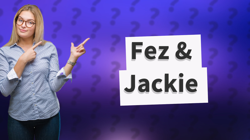 Fez & Jackie
