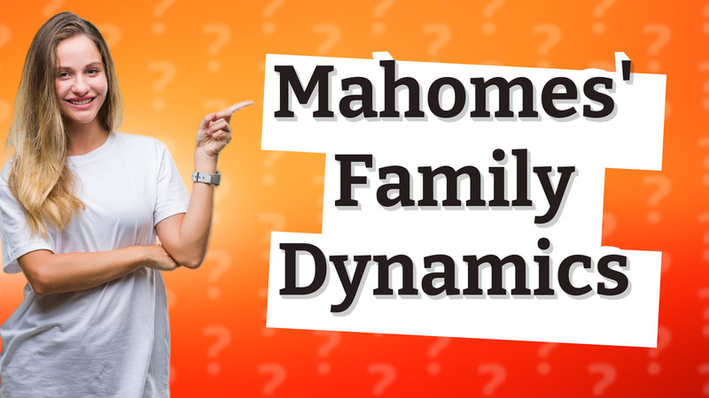 Mahomes' Family Dynamics