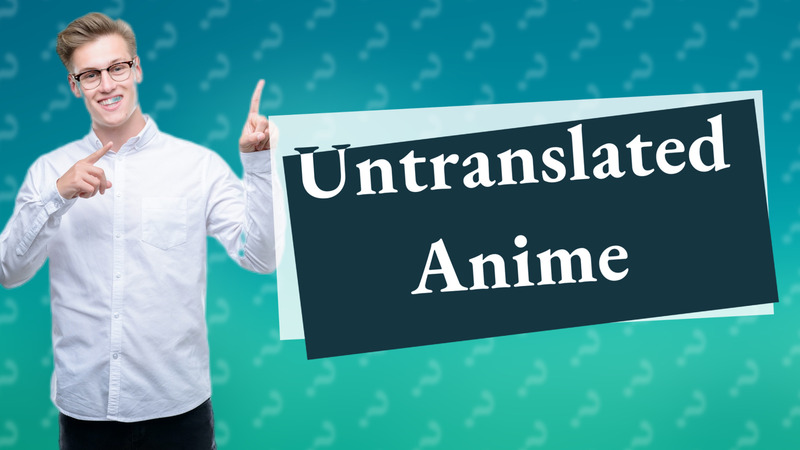 Untranslated Anime