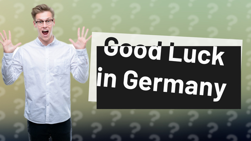 Good Luck in Germany