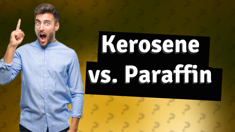 Kerosene vs. Paraffin