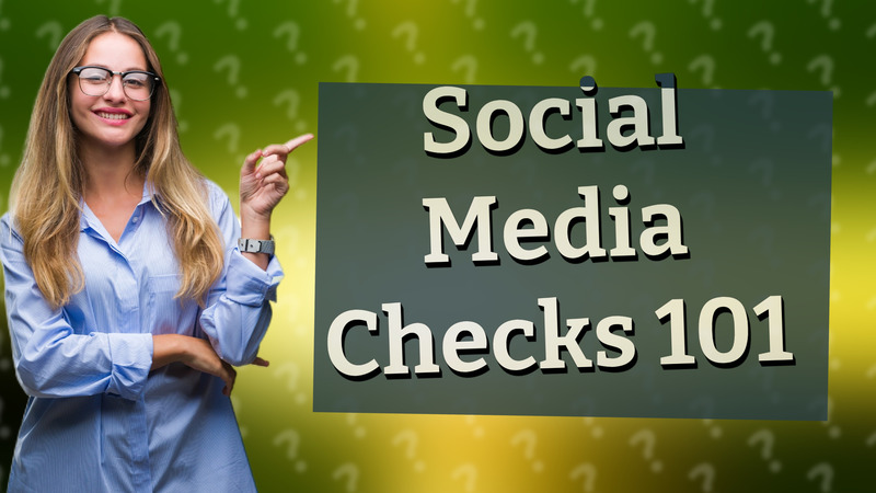 Social Media Checks 101