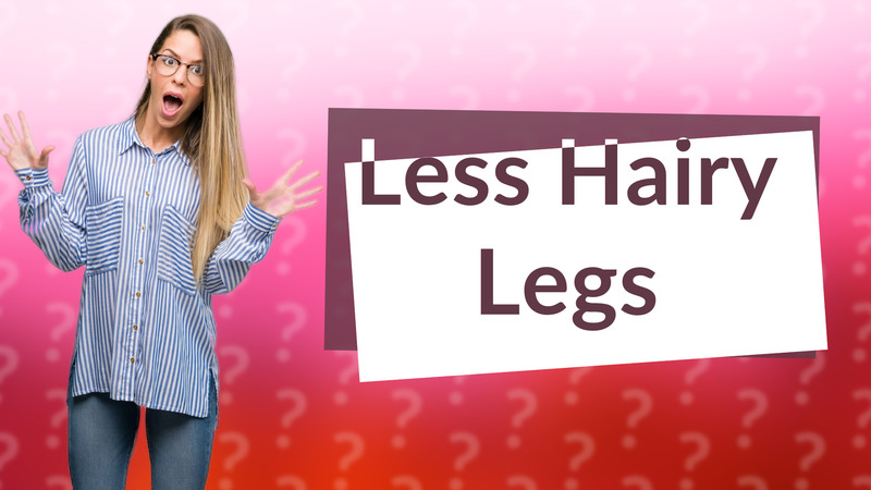 Less Hairy Legs