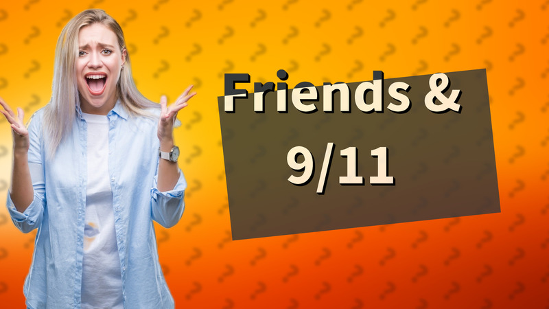 Friends & 9/11
