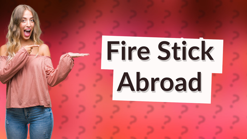 Fire Stick Abroad