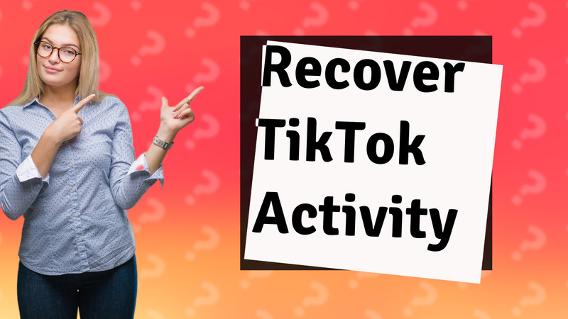 Recover TikTok Activity