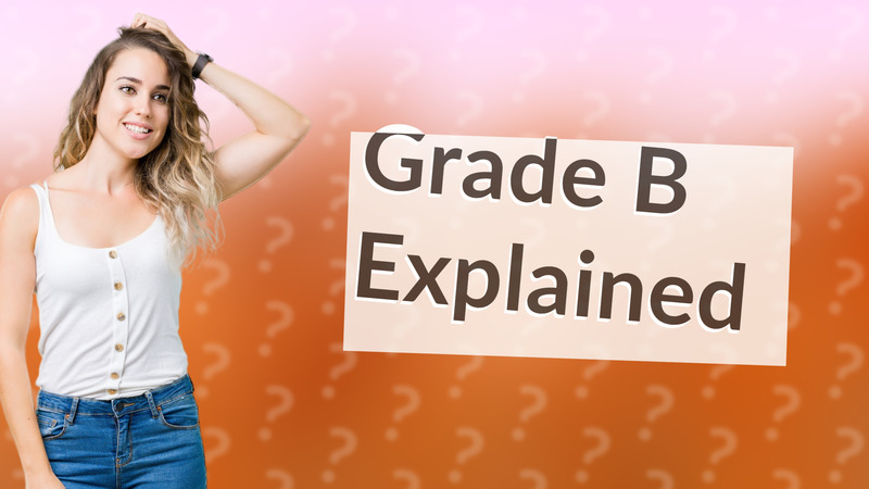 Grade B Explained