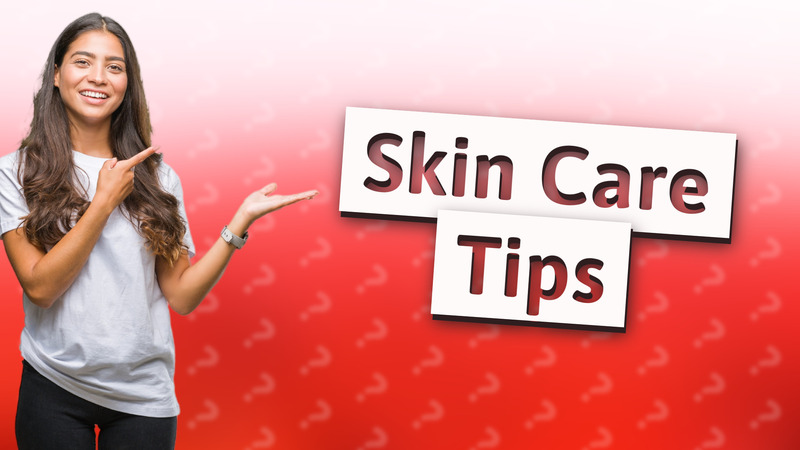 Skin Care Tips