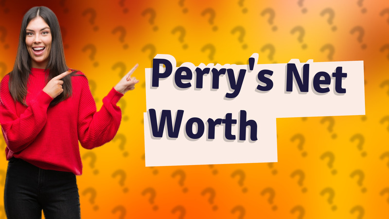 Perry's Net Worth