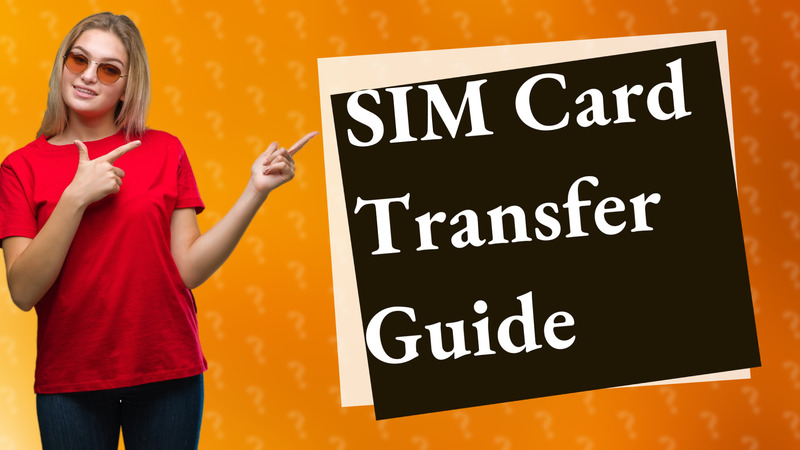 SIM Card Transfer Guide