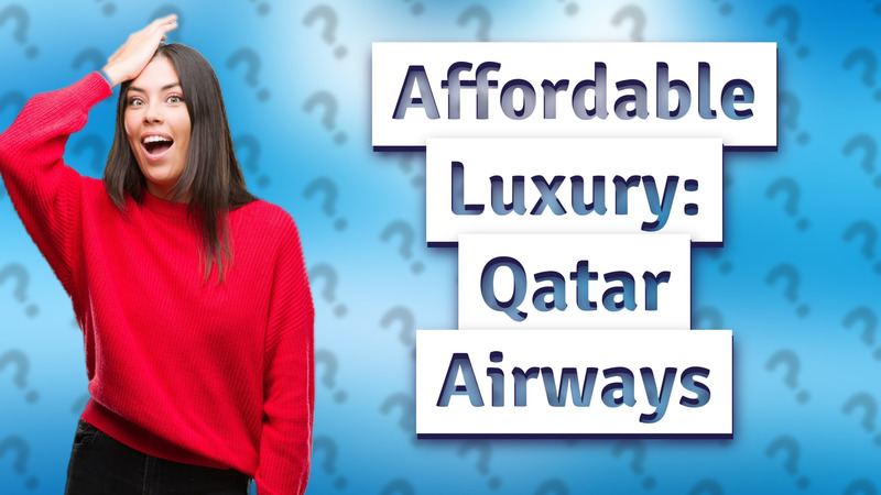 Affordable Luxury: Qatar Airways