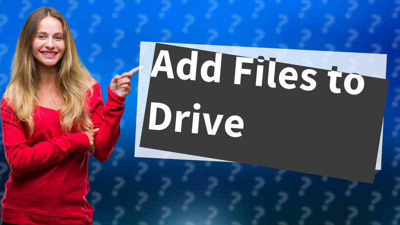 Add Files to Drive