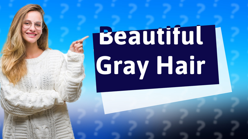 Beautiful Gray Hair