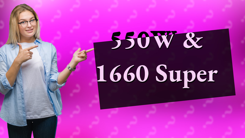 550W & 1660 Super