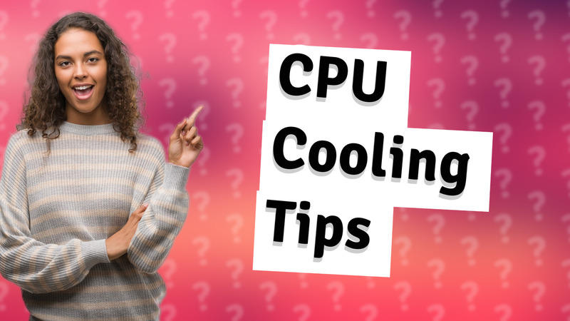 CPU Cooling Tips