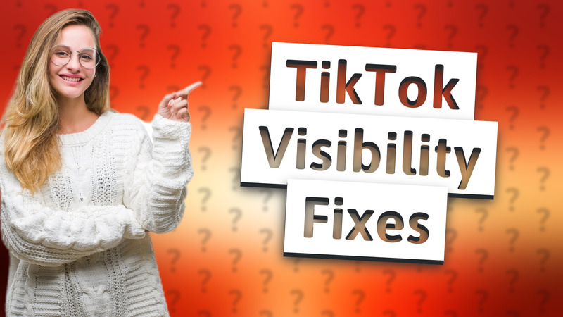 TikTok Visibility Fixes