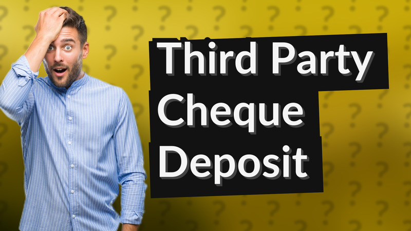 Third Party Cheque Deposit