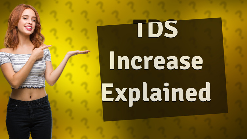 TDS Increase Explained