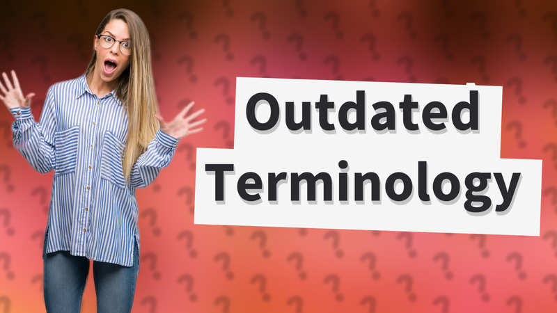 Outdated Terminology
