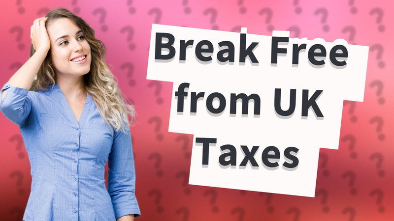 Break Free from UK Taxes