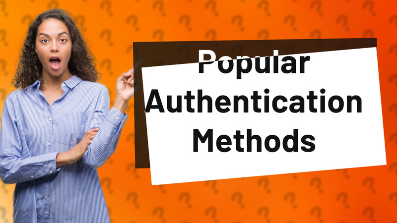 Popular Authentication Methods