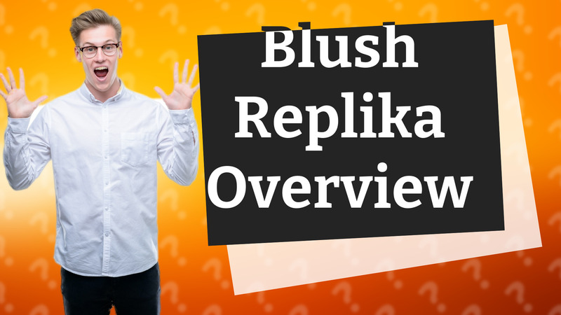 Blush Replika Overview
