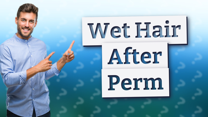 Wet Hair After Perm