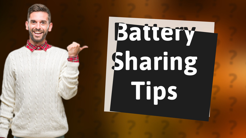 Battery Sharing Tips