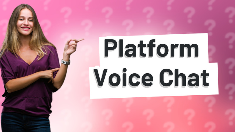 Platform Voice Chat