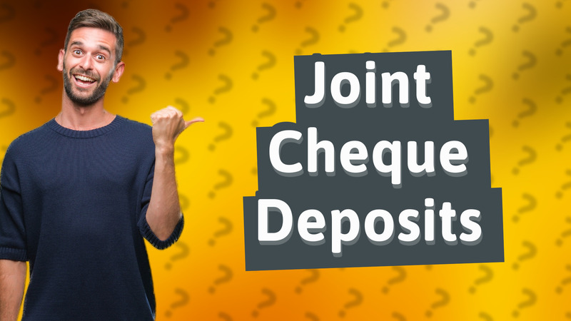 Joint Cheque Deposits
