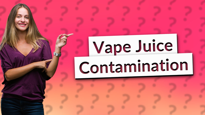 Vape Juice Contamination