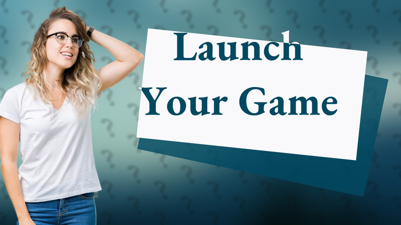 Launch Your Game