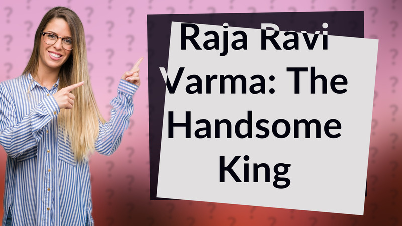 Raja Ravi Varma: The Handsome King