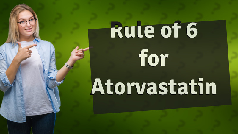 Rule of 6 for Atorvastatin