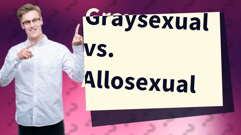 Graysexual vs. Allosexual