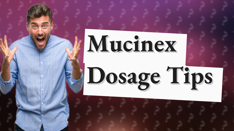 Mucinex Dosage Tips