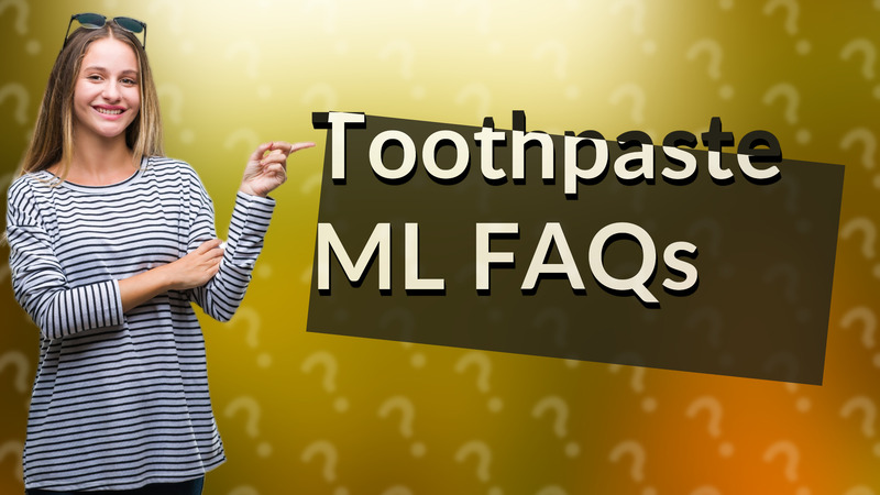 Toothpaste ML FAQs