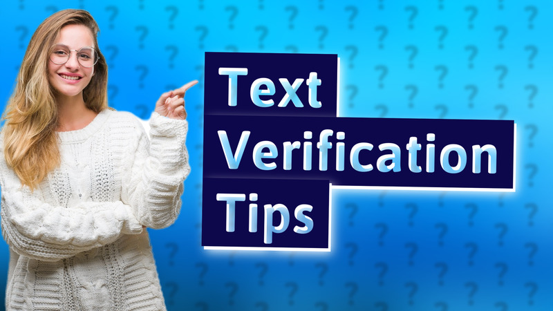 Text Verification Tips