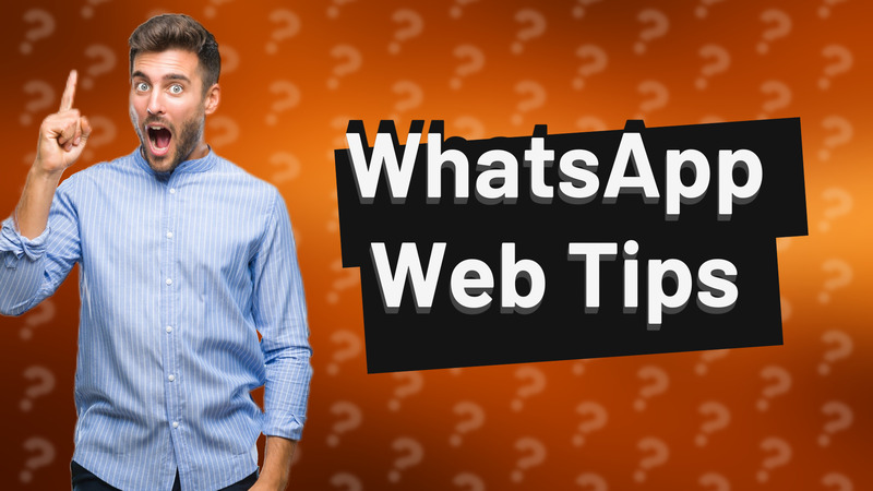 WhatsApp Web Tips