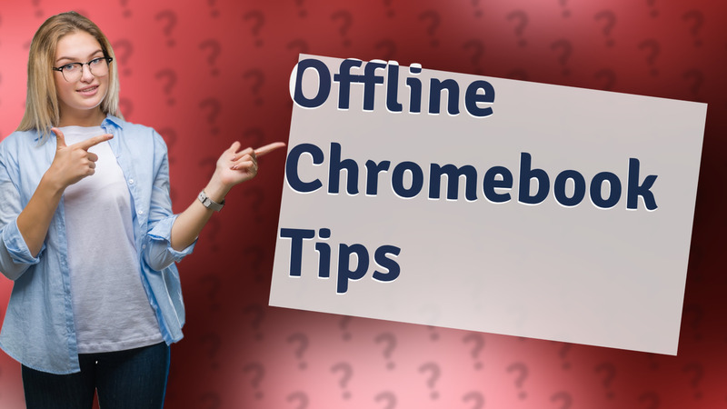 Offline Chromebook Tips