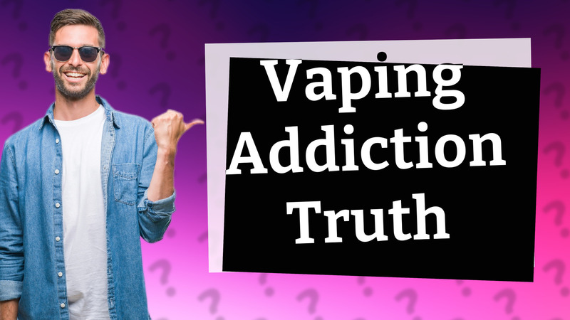 Vaping Addiction Truth