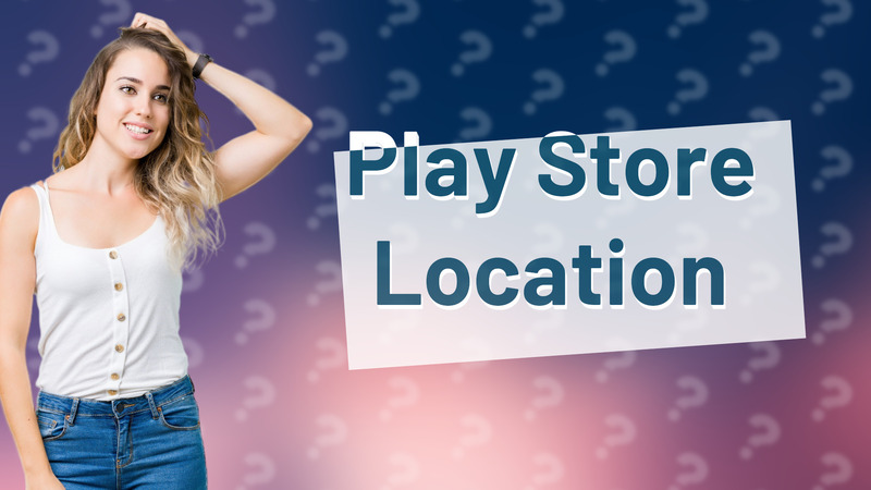 Play Store Location