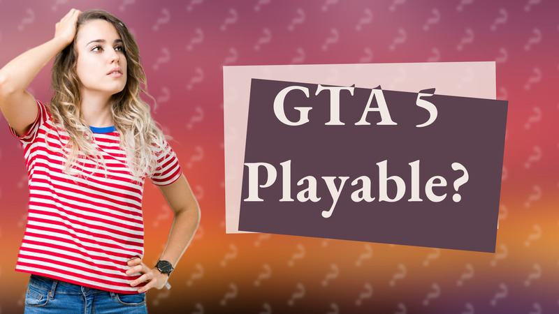 GTA 5 Playable?