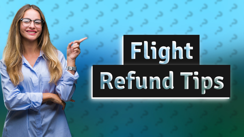 Flight Refund Tips