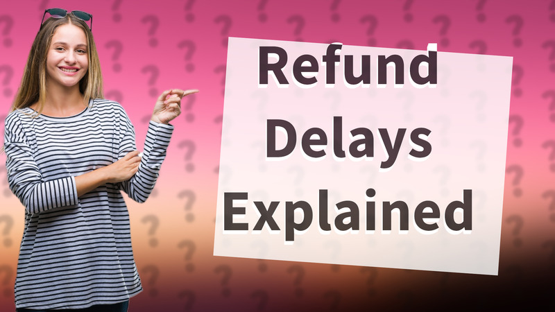 Refund Delays Explained