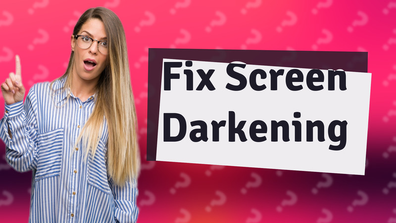 Fix Screen Darkening